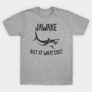 Jawake but at what cost T-Shirt